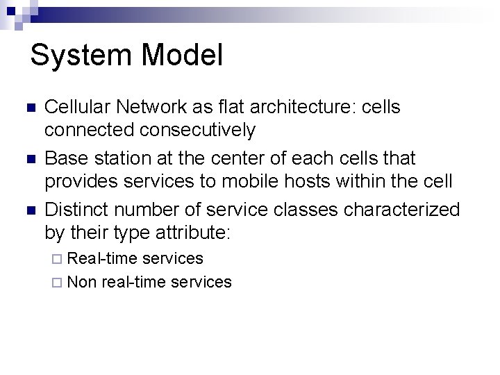 System Model n n n Cellular Network as flat architecture: cells connected consecutively Base System Model n n n Cellular Network as flat architecture: cells connected consecutively Base