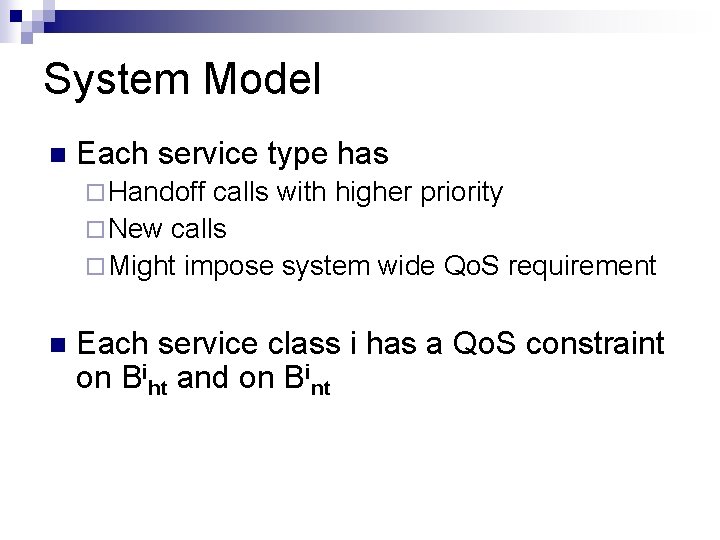 System Model n Each service type has ¨ Handoff calls with higher priority ¨ System Model n Each service type has ¨ Handoff calls with higher priority ¨