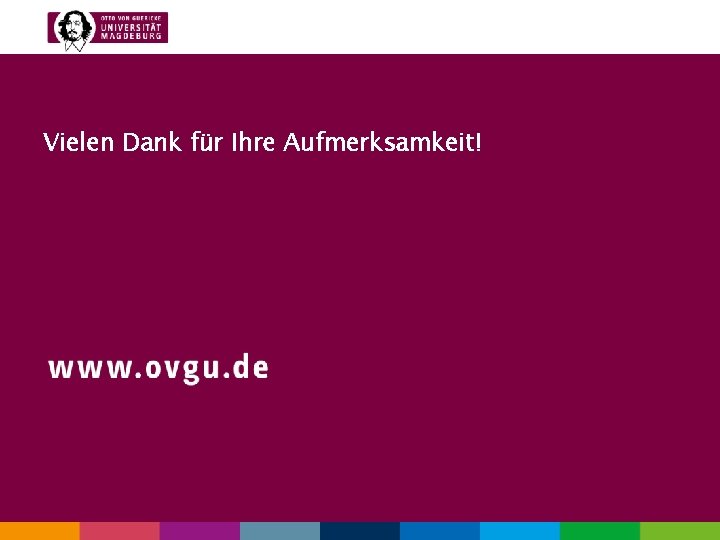 OVGU Präsentation Vielen Dank für Ihre Aufmerksamkeit! 00. 2009 11 