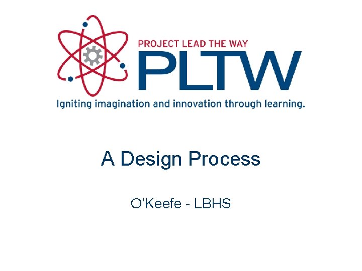 A Design Process O’Keefe - LBHS 