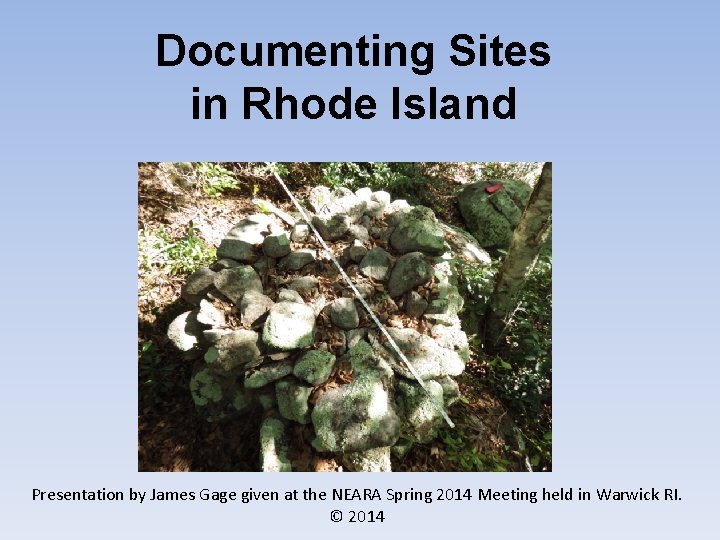 Documenting Sites in Rhode Island Presentation by James Gage given at the NEARA Spring