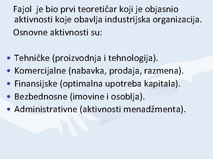 Fajol je bio prvi teoretičar koji je objasnio aktivnosti koje obavlja industrijska organizacija. Osnovne