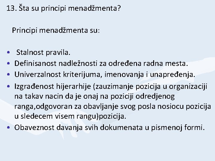 13. Šta su principi menadžmenta? Principi menadžmenta su: • • Stalnost pravila. Definisanost nadležnosti