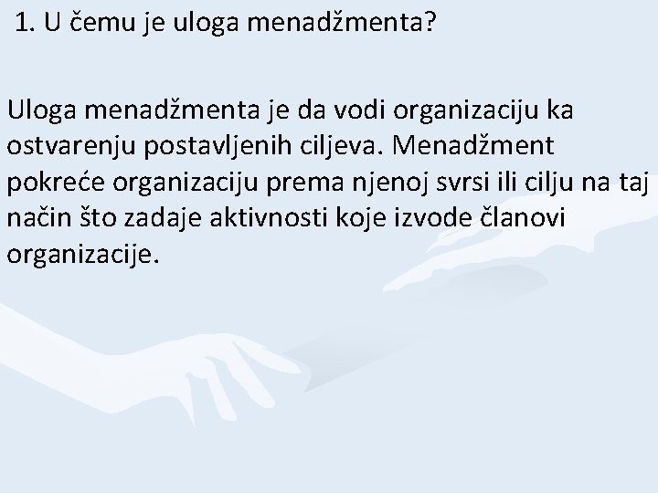 1. U čemu je uloga menadžmenta? Uloga menadžmenta je da vodi organizaciju ka ostvarenju