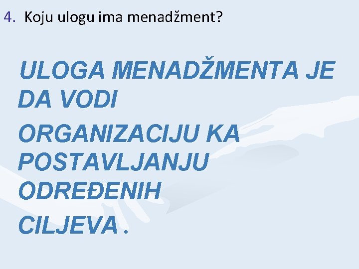 4. Koju ulogu ima menadžment? ULOGA MENADŽMENTA JE DA VODI ORGANIZACIJU KA POSTAVLJANJU ODREĐENIH