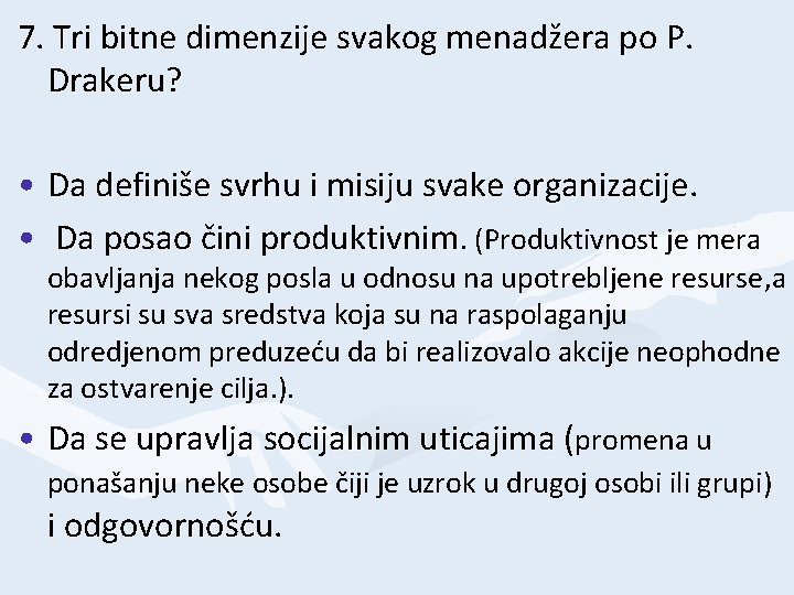 7. Tri bitne dimenzije svakog menadžera po P. Drakeru? • Da definiše svrhu i