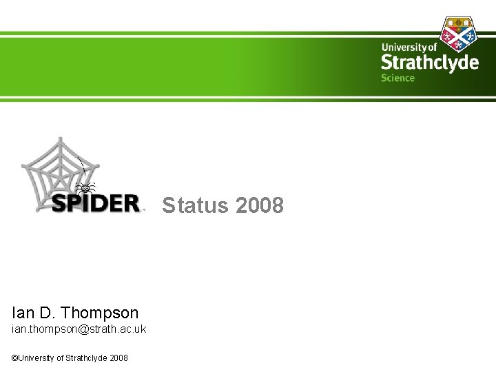 Status 2008 Ian D. Thompson ian. thompson@strath. ac. uk ©University of Strathclyde 2008 