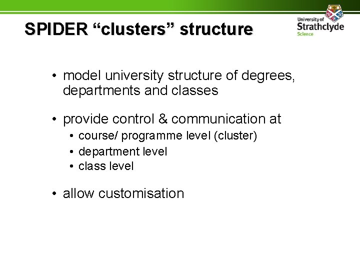 SPIDER “clusters” structure • model university structure of degrees, departments and classes • provide