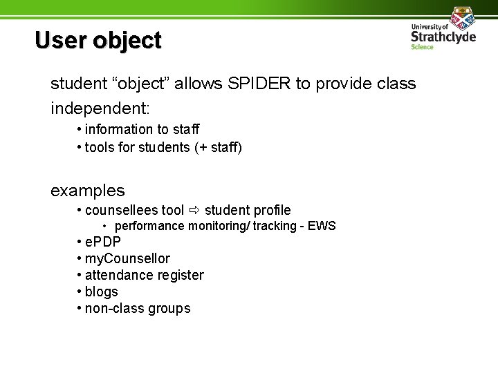 User object student “object” allows SPIDER to provide class independent: • information to staff