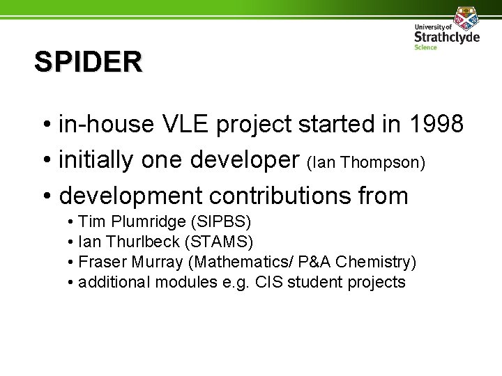 SPIDER • in-house VLE project started in 1998 • initially one developer (Ian Thompson)