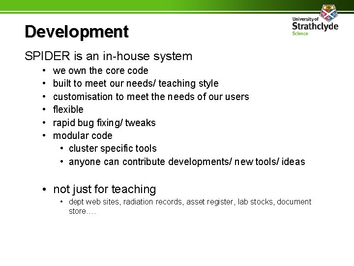 Development SPIDER is an in-house system • • • we own the core code