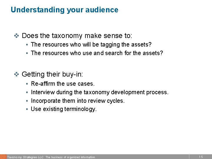 Understanding your audience v Does the taxonomy make sense to: § The resources who