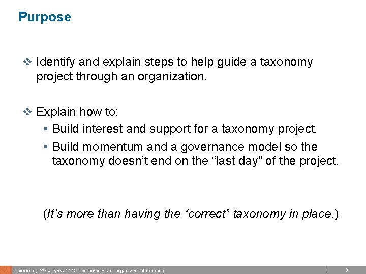 Purpose v Identify and explain steps to help guide a taxonomy project through an