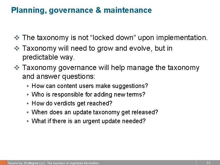 Planning, governance & maintenance v The taxonomy is not “locked down” upon implementation. v