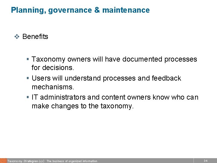 Planning, governance & maintenance v Benefits § Taxonomy owners will have documented processes for