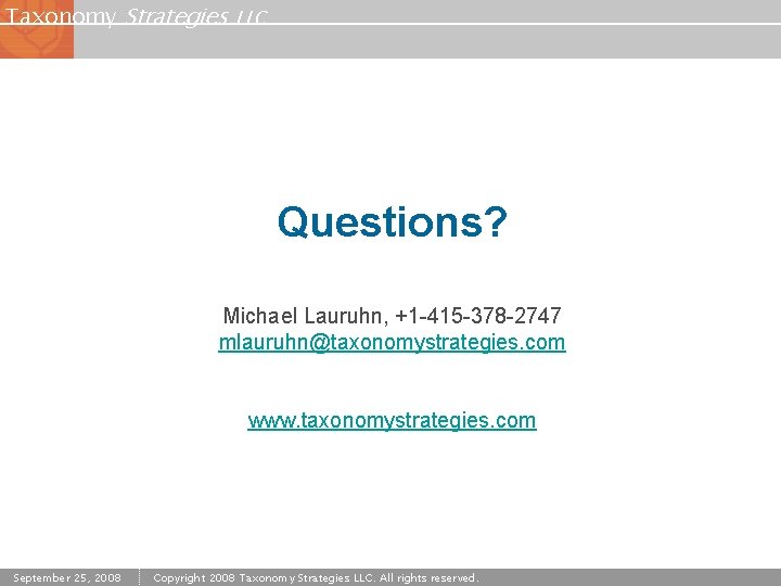 Taxonomy Strategies LLC Questions? Michael Lauruhn, +1 -415 -378 -2747 mlauruhn@taxonomystrategies. com www. taxonomystrategies.