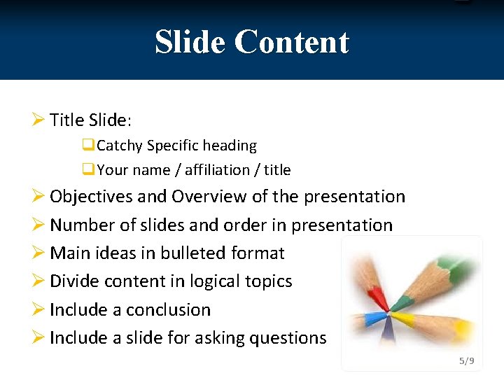 Slide Content Ø Title Slide: q. Catchy Specific heading q. Your name / affiliation