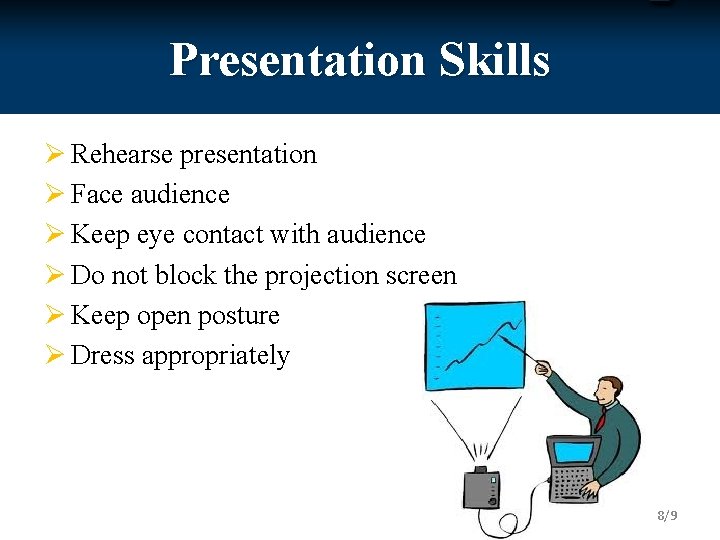 Presentation Skills Ø Rehearse presentation Ø Face audience Ø Keep eye contact with audience
