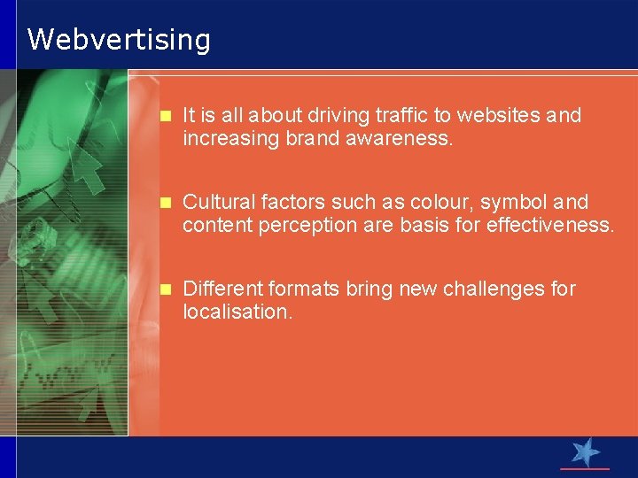 Webvertising n It is all about driving traffic to websites and increasing brand awareness.