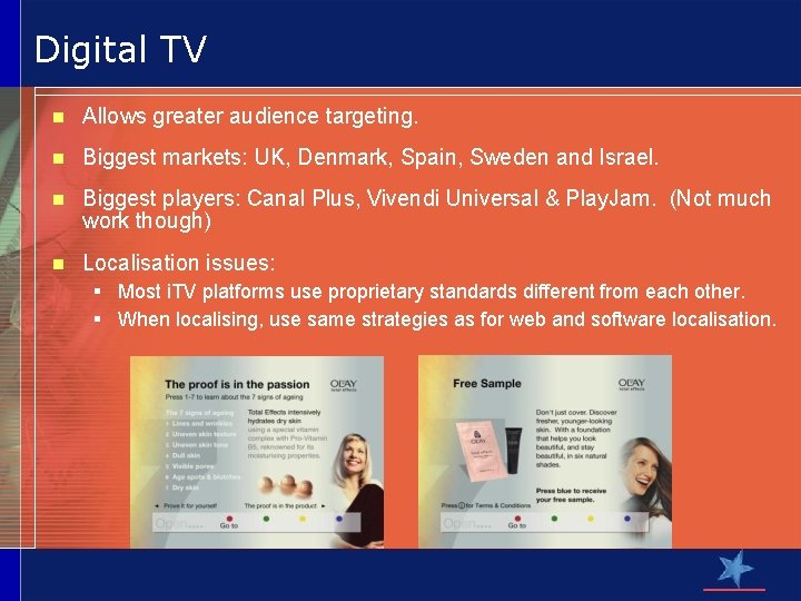 Digital TV n Allows greater audience targeting. n Biggest markets: UK, Denmark, Spain, Sweden