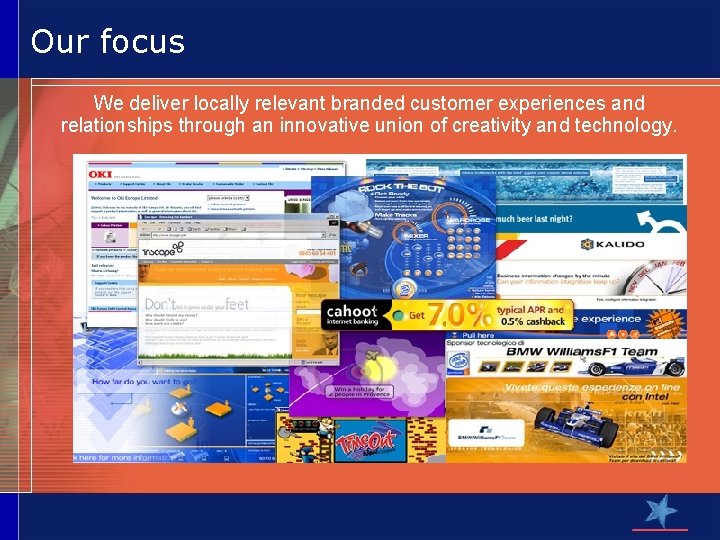 Our focus We deliver locally relevant branded customer experiences and relationships through an innovative