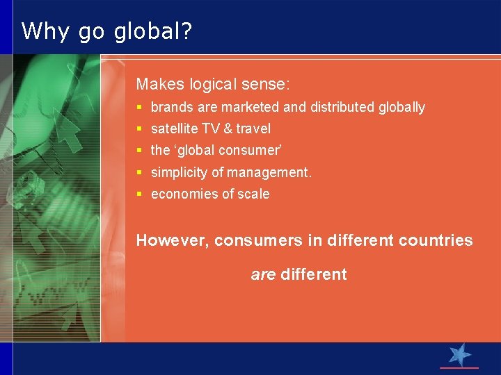 Why go global? Makes logical sense: § brands are marketed and distributed globally §