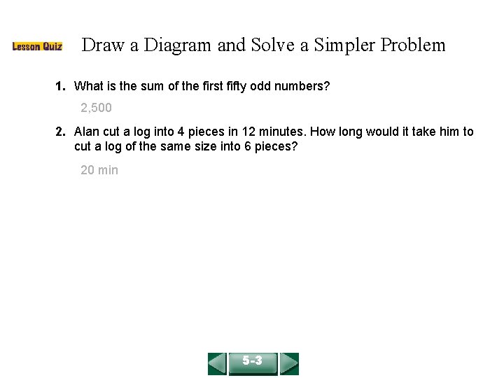 COURSE 2 LESSON 5 -3 Draw a Diagram and Solve a Simpler Problem 1. COURSE 2 LESSON 5 -3 Draw a Diagram and Solve a Simpler Problem 1.