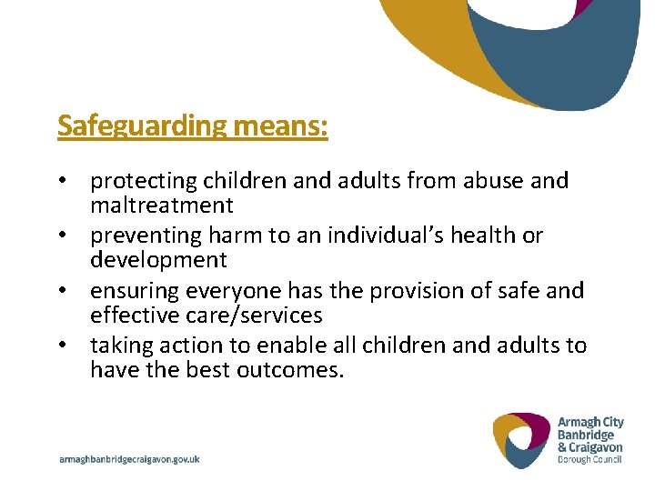 Safeguarding means: • protecting children and adults from abuse and maltreatment • preventing harm