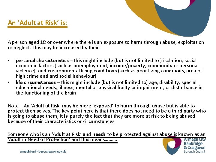 An ‘Adult at Risk’ is: A person aged 18 or over where there is