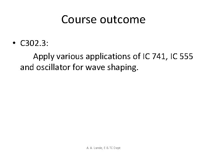 Course outcome • C 302. 3: Apply various applications of IC 741, IC 555