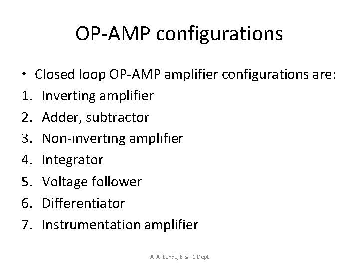OP-AMP configurations • Closed loop OP-AMP amplifier configurations are: 1. Inverting amplifier 2. Adder,