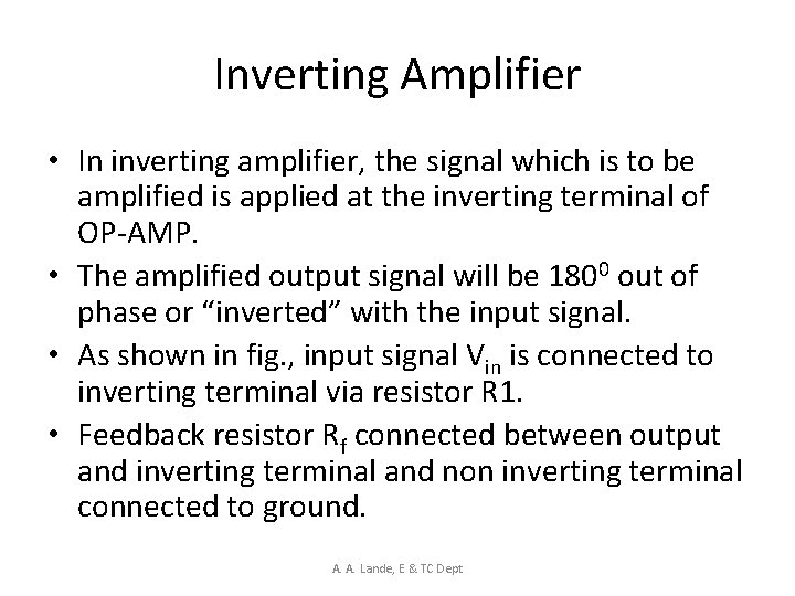 Inverting Amplifier • In inverting amplifier, the signal which is to be amplified is