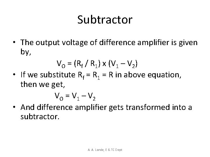 Subtractor • The output voltage of difference amplifier is given by, VO = (Rf