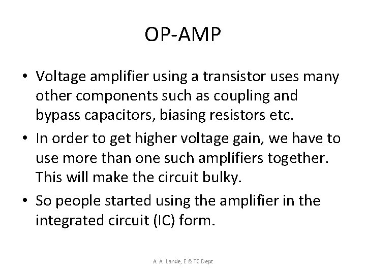 OP-AMP • Voltage amplifier using a transistor uses many other components such as coupling