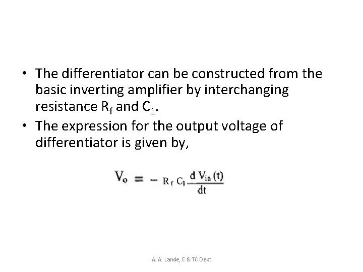  • The differentiator can be constructed from the basic inverting amplifier by interchanging