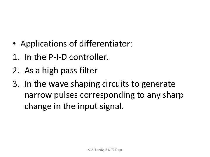  • Applications of differentiator: 1. In the P-I-D controller. 2. As a high