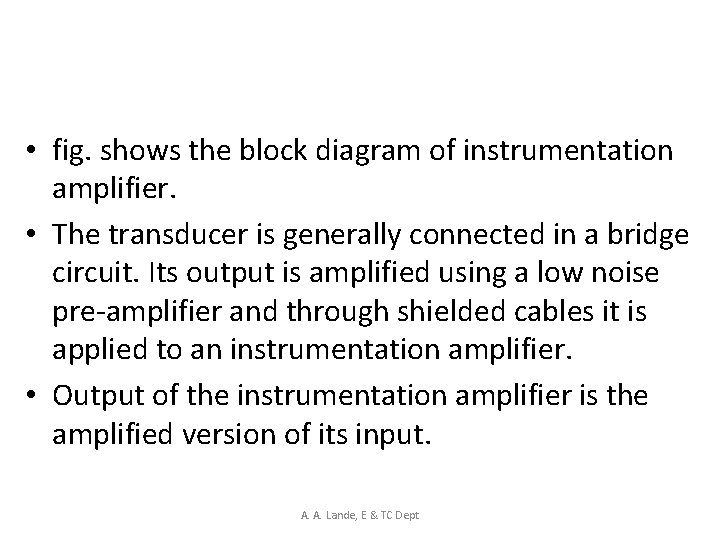  • fig. shows the block diagram of instrumentation amplifier. • The transducer is