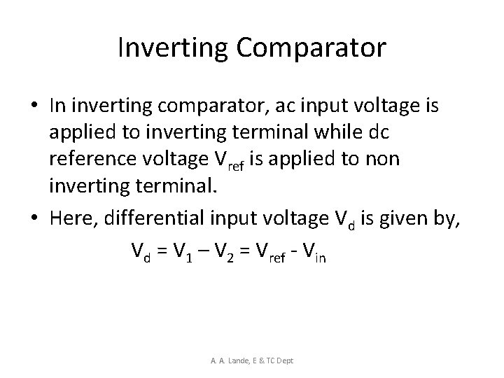 Inverting Comparator • In inverting comparator, ac input voltage is applied to inverting terminal
