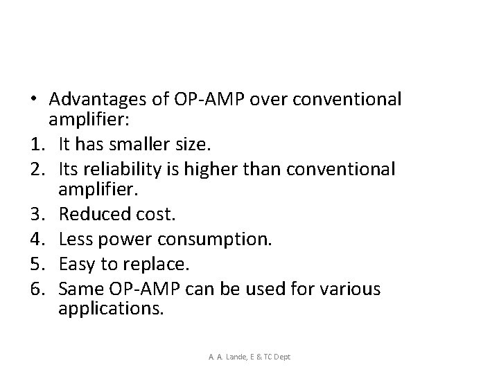  • Advantages of OP-AMP over conventional amplifier: 1. It has smaller size. 2.