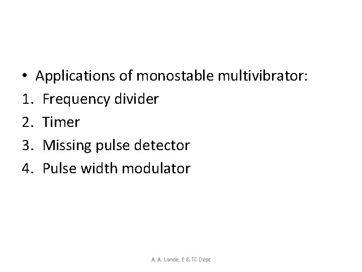  • Applications of monostable multivibrator: 1. Frequency divider 2. Timer 3. Missing pulse