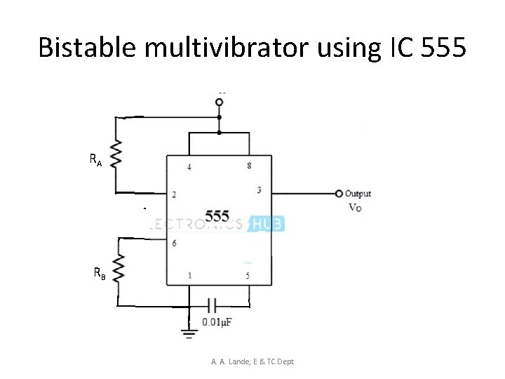 Bistable multivibrator using IC 555 RA RB A. A. Lande, E & TC Dept