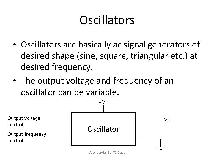 Oscillators • Oscillators are basically ac signal generators of desired shape (sine, square, triangular