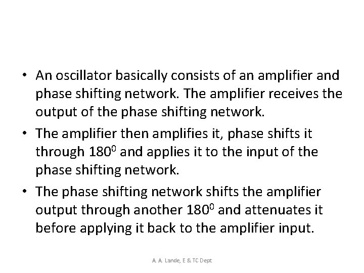  • An oscillator basically consists of an amplifier and phase shifting network. The