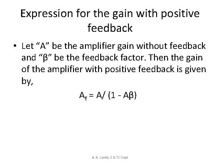 Expression for the gain with positive feedback • Let “A” be the amplifier gain