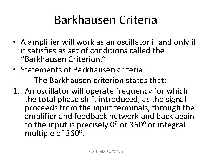 Barkhausen Criteria • A amplifier will work as an oscillator if and only if