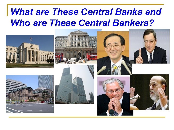 What are These Central Banks and Who are These Central Bankers? 