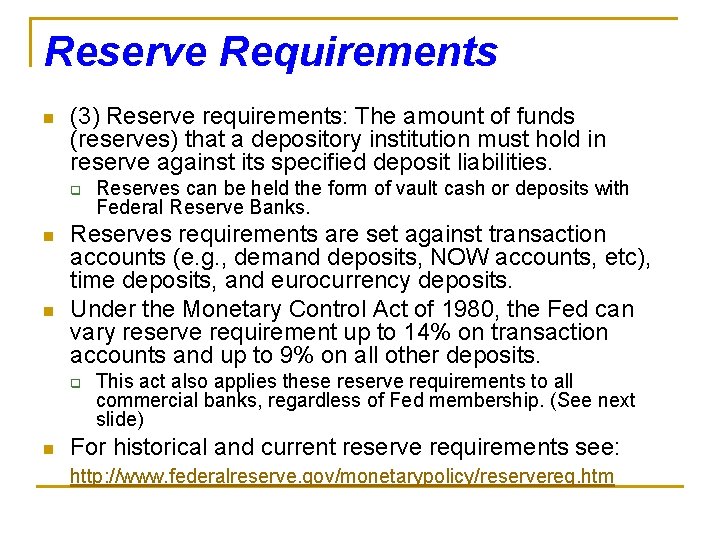 Reserve Requirements n (3) Reserve requirements: The amount of funds (reserves) that a depository