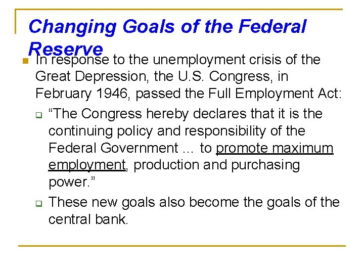 Changing Goals of the Federal Reserve n In response to the unemployment crisis of