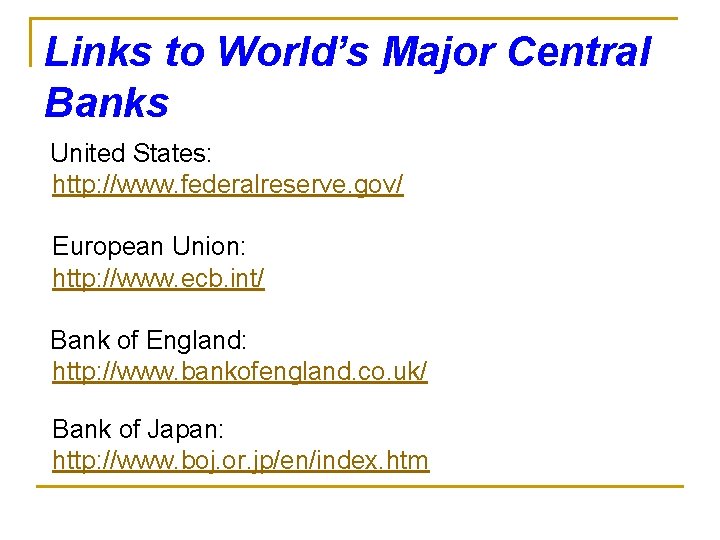 Links to World’s Major Central Banks United States: http: //www. federalreserve. gov/ European Union: Links to World’s Major Central Banks United States: http: //www. federalreserve. gov/ European Union:
