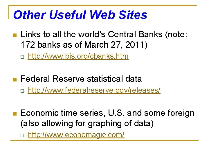 Other Useful Web Sites n Links to all the world’s Central Banks (note: 172